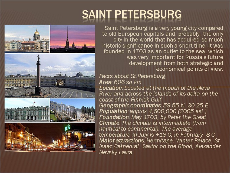 Saint Petersburg is a very young city compared to old European capitals and, probably,